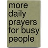 More Daily Prayers for Busy People by William J. O'Malley