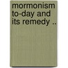 Mormonism To-Day And Its Remedy .. door John Danforth Nutting