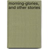 Morning-Glories, And Other Stories by Louisa May Alcott