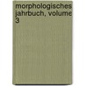 Morphologisches Jahrbuch, Volume 3 door Onbekend