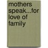 Mothers Speak...for Love of Family