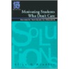Motivating Students Who Don't Care by Allen N. Mendler
