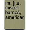 Mr. [I.E. Mister] Barnes, American by Archibald Clavering Gunter