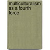 Multiculturalism As A Fourth Force door Paul Pedersen