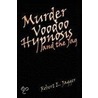 Murder Voodoo Hypnosis And The Jag door Robert E. Jagger