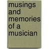 Musings And Memories Of A Musician door Sir Henschel George