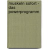 Muskeln Sofort - Das Powerprogramm by Chad Waterbury