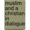 Muslim And A Christian In Dialogue door David W. Shenk