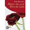 Mutter - das erste Wort für Liebe by Thich Nhat Hanh