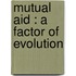 Mutual Aid : A Factor Of Evolution