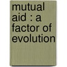 Mutual Aid : A Factor Of Evolution door Petr Alekseevich Kropotkine