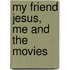 My Friend Jesus, Me And The Movies