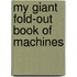My Giant Fold-Out Book of Machines