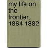 My Life On The Frontier, 1864-1882 door Miguel Antonio Otero