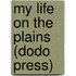 My Life On The Plains (Dodo Press)
