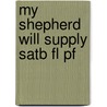 My Shepherd Will Supply Satb Fl Pf door Onbekend