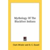 Mythology Of The Blackfoot Indians door Onbekend