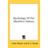 Mythology Of The Blackfoot Indians by D.C. Duvall