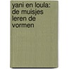 YANI EN LOULA: DE MUISJES LEREN DE VORMEN door A. Tromme
