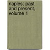 Naples; Past and Present, Volume 1 door Norway Arthur Hamilton