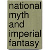 National Myth and Imperial Fantasy door Louise H. Marshall