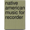 Native American Music For Recorder door Robert Constas