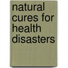 Natural Cures for Health Disasters by Cass Ingram