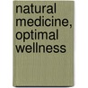 Natural Medicine, Optimal Wellness door Jonathan V. Wright
