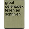 Groot oefenboek tellen en schrijven by Onbekend