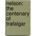 Nelson: The Centenary Of Trafalgar