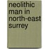 Neolithic Man In North-East Surrey