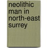 Neolithic Man In North-East Surrey door William Wright