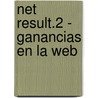 Net Result.2 - Ganancias En La Web by Rick E. Bruner