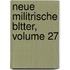 Neue Militrische Bltter, Volume 27