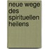 Neue Wege des spirituellen Heilens