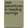 New Adventures in Beading Earrings door Laura Reid