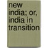 New India; Or, India In Transition