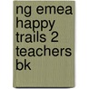 Ng Emea Happy Trails 2 Teachers Bk by Richard Heath