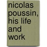 Nicolas Poussin, His Life And Work by Elisabeth Harriet Denio
