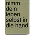 Nimm Dein Leben Selbst in Die Hand