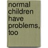 Normal Children Have Problems, Too