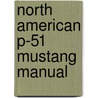 North American P-51 Mustang Manual by Maurice Hammond
