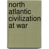 North Atlantic Civilization At War by Patrick Lloyd Hatcher