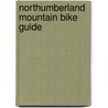 Northumberland Mountain Bike Guide by Derek Purdy
