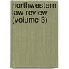Northwestern Law Review (Volume 3) by Northwestern University School of Law