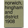 Norwich, Hingham And District 1908 door Robert Malster