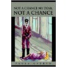 Not A Chance My Dear, Not A Chance by Paula Cytryn