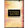 Notebook Of An English Opium-Eater by Thomas De Quincy