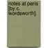 Notes At Paris [By C. Wordsworth].