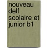 Nouveau Delf Scolaire Et Junior B1 by Unknown